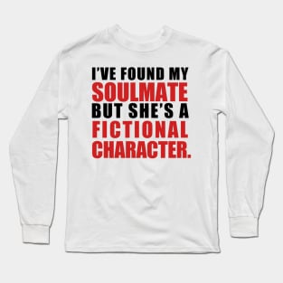 My Soulmate is a Fictional Character (black lettering) Long Sleeve T-Shirt